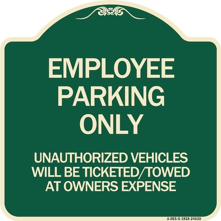 Employee Parking Only Unauthorized Vehicles Will Be Ticketed Towed At Owners Expense Aluminum Sign